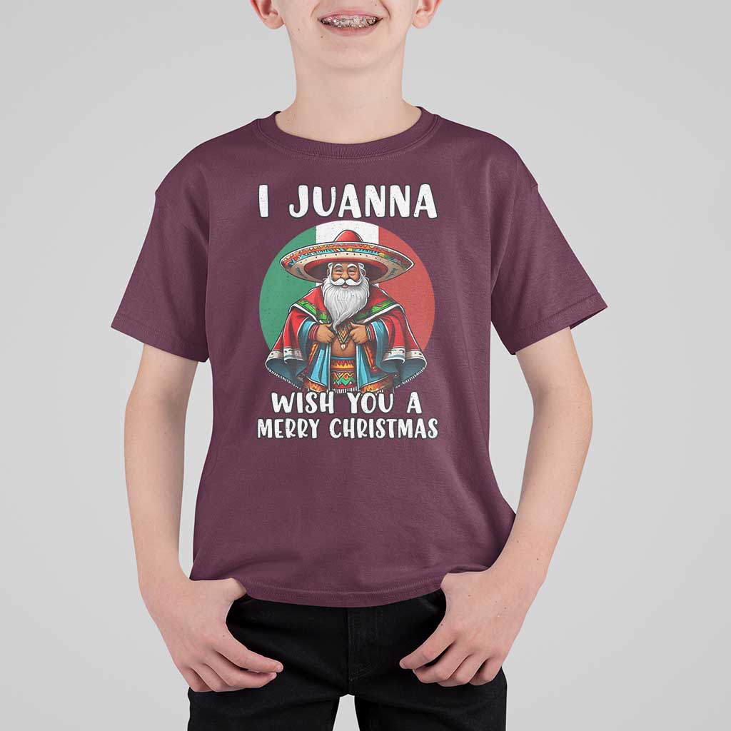 Funny Xmas Mexican Santa T Shirt For Kid I Juanna Wish You A Merry Christmas - Wonder Print Shop