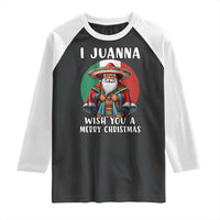 Funny Xmas Mexican Santa Raglan Shirt I Juanna Wish You A Merry Christmas - Wonder Print Shop