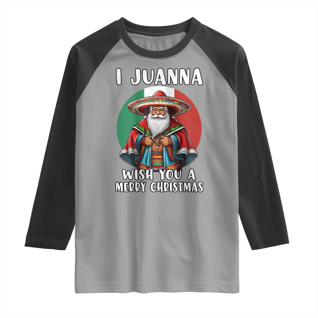 Funny Xmas Mexican Santa Raglan Shirt I Juanna Wish You A Merry Christmas - Wonder Print Shop