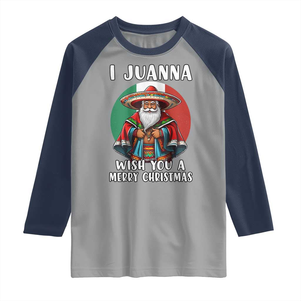 Funny Xmas Mexican Santa Raglan Shirt I Juanna Wish You A Merry Christmas - Wonder Print Shop