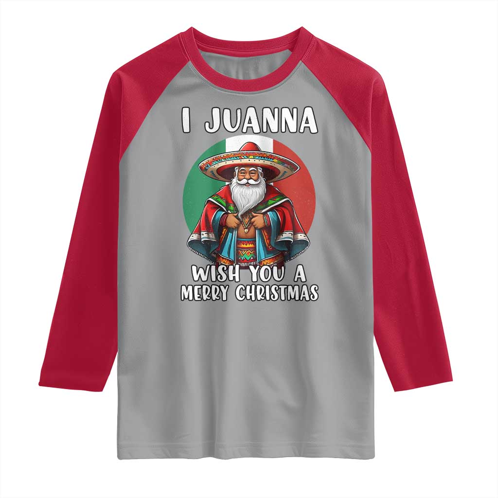 Funny Xmas Mexican Santa Raglan Shirt I Juanna Wish You A Merry Christmas - Wonder Print Shop