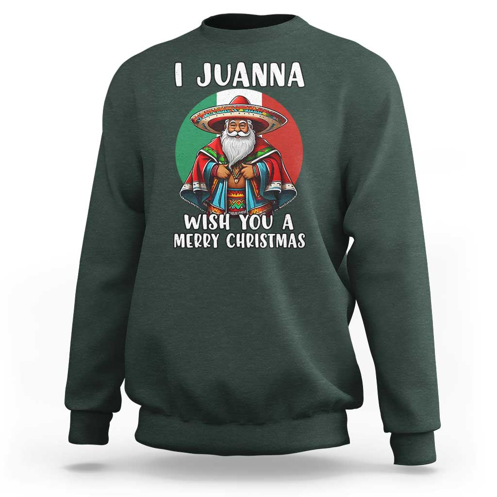 Funny Xmas Mexican Santa Sweatshirt I Juanna Wish You A Merry Christmas - Wonder Print Shop