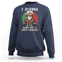 Funny Xmas Mexican Santa Sweatshirt I Juanna Wish You A Merry Christmas - Wonder Print Shop