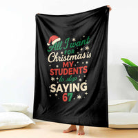 Funny All I Want For Christmas Is My Students To Stop Saying 67 Throw Blanket Teacher Christmas 67 Meme - Wonder Print Shop