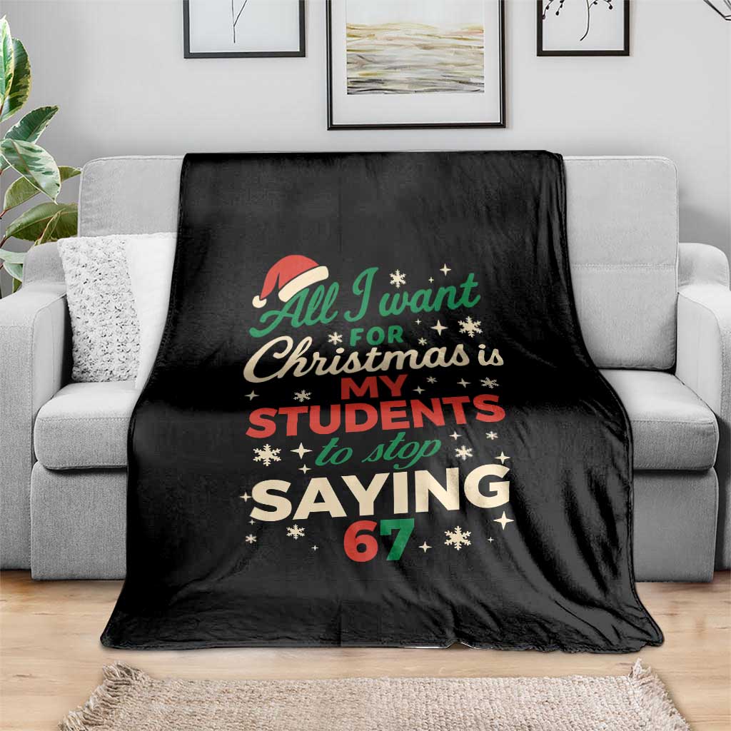 Funny All I Want For Christmas Is My Students To Stop Saying 67 Throw Blanket Teacher Christmas 67 Meme - Wonder Print Shop