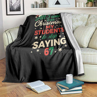 Funny All I Want For Christmas Is My Students To Stop Saying 67 Throw Blanket Teacher Christmas 67 Meme - Wonder Print Shop