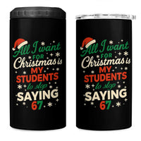 Funny All I Want For Christmas Is My Students To Stop Saying 67 4 in 1 Can Cooler Tumbler Teacher Christmas 67 Meme - Wonder Print Shop