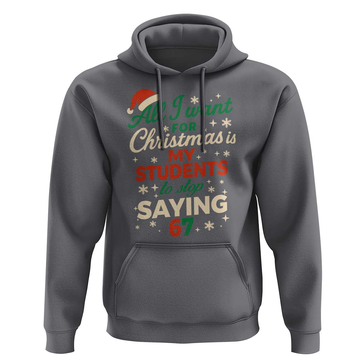 Funny All I Want For Christmas Is My Students To Stop Saying 67 Hoodie Teacher Christmas 67 Meme - Wonder Print Shop