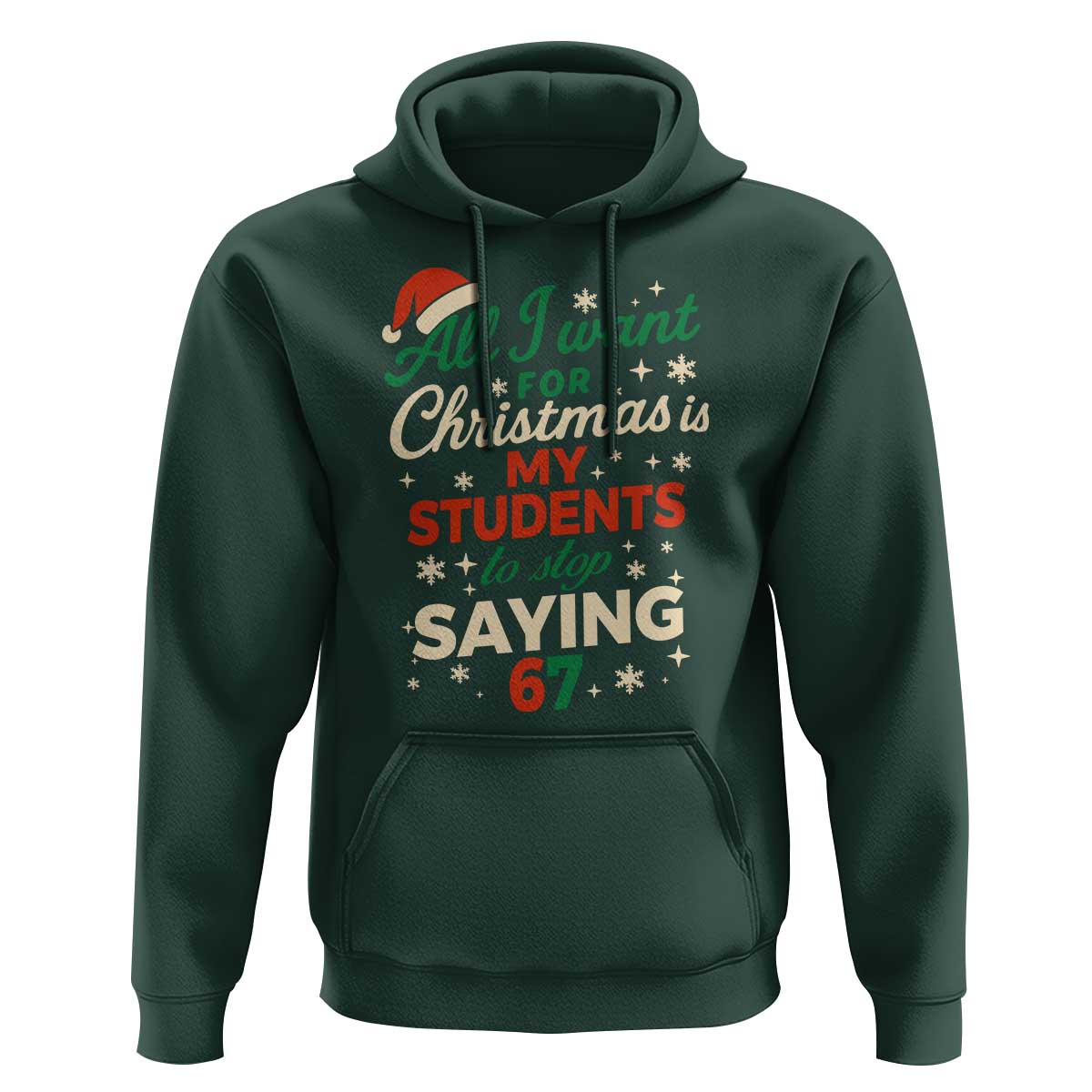 Funny All I Want For Christmas Is My Students To Stop Saying 67 Hoodie Teacher Christmas 67 Meme - Wonder Print Shop