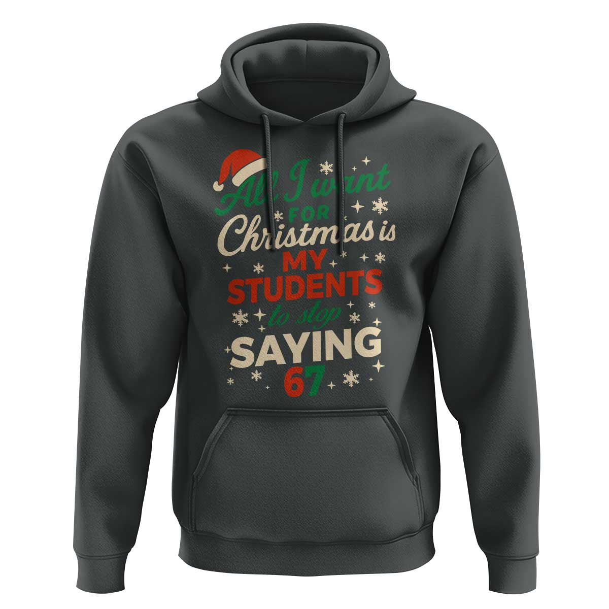 Funny All I Want For Christmas Is My Students To Stop Saying 67 Hoodie Teacher Christmas 67 Meme - Wonder Print Shop