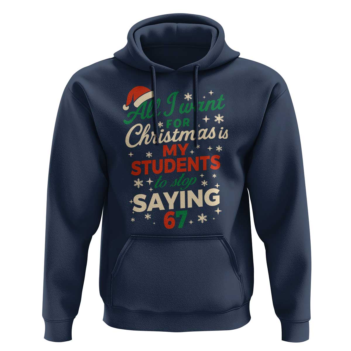 Funny All I Want For Christmas Is My Students To Stop Saying 67 Hoodie Teacher Christmas 67 Meme - Wonder Print Shop
