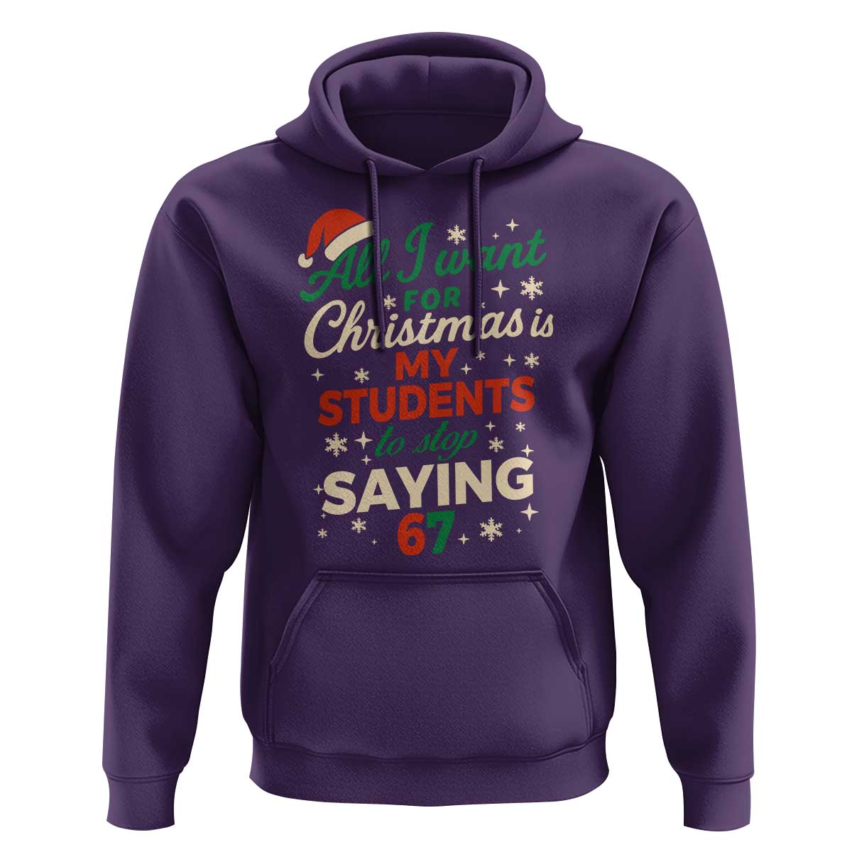 Funny All I Want For Christmas Is My Students To Stop Saying 67 Hoodie Teacher Christmas 67 Meme - Wonder Print Shop