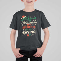 Funny All I Want For Christmas Is My Students To Stop Saying 67 T Shirt For Kid Teacher Christmas 67 Meme - Wonder Print Shop