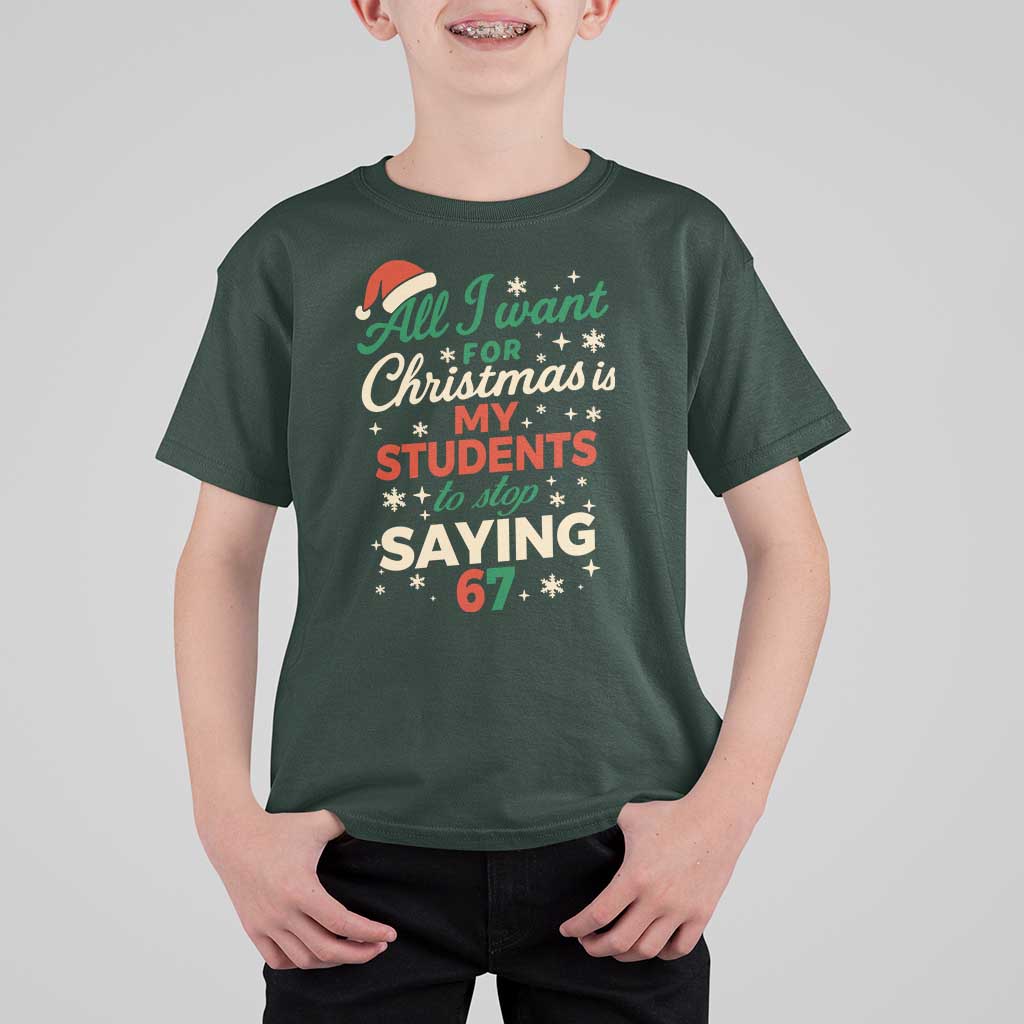 Funny All I Want For Christmas Is My Students To Stop Saying 67 T Shirt For Kid Teacher Christmas 67 Meme - Wonder Print Shop