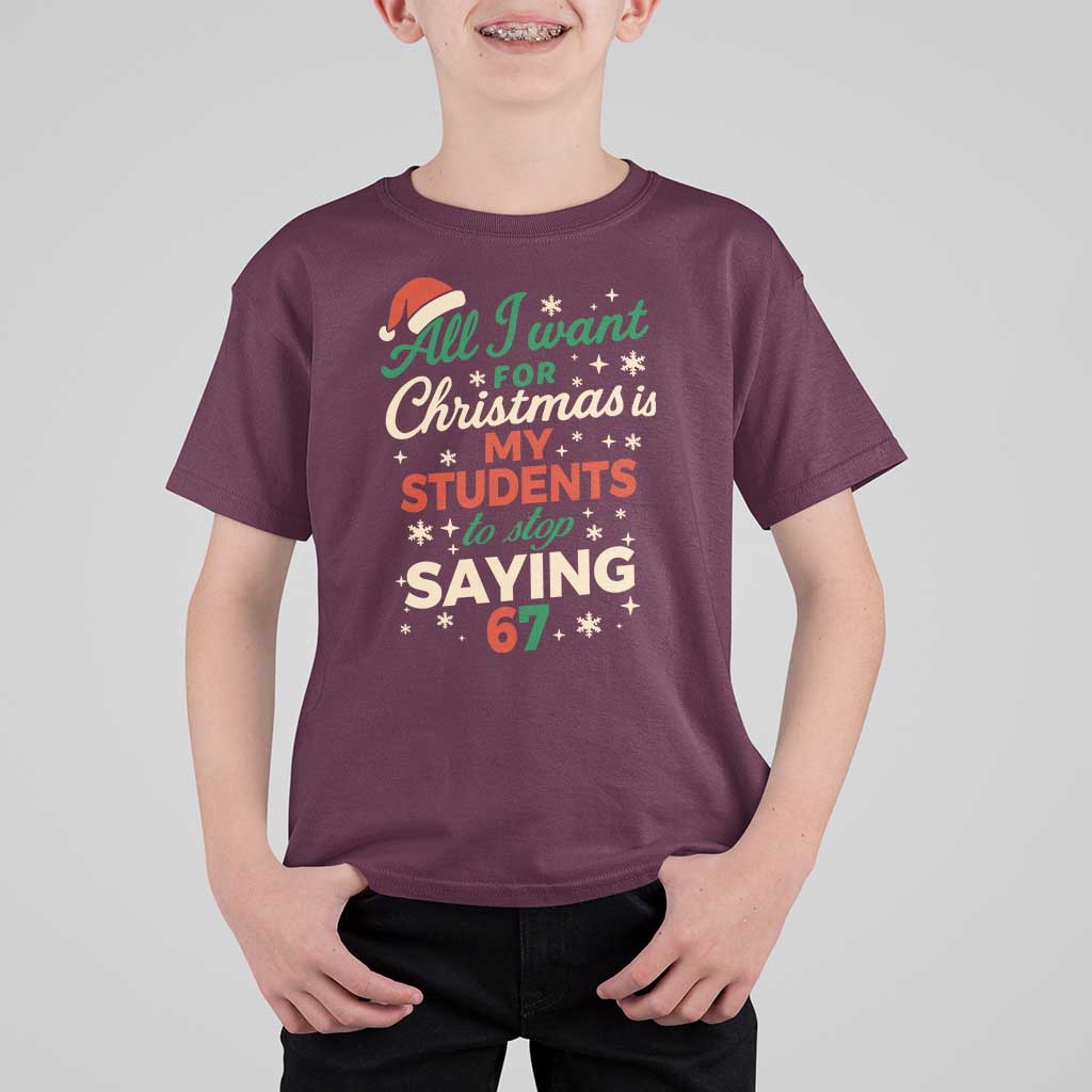 Funny All I Want For Christmas Is My Students To Stop Saying 67 T Shirt For Kid Teacher Christmas 67 Meme - Wonder Print Shop