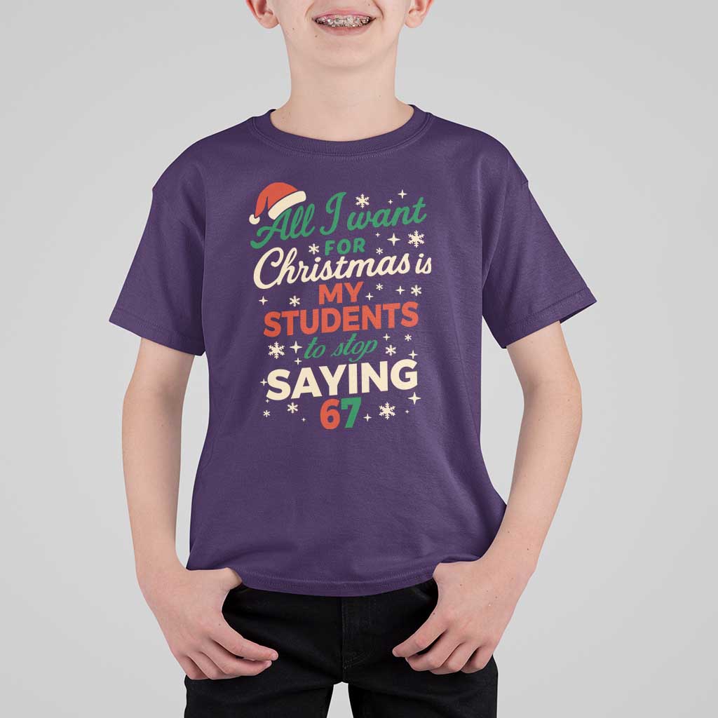 Funny All I Want For Christmas Is My Students To Stop Saying 67 T Shirt For Kid Teacher Christmas 67 Meme - Wonder Print Shop