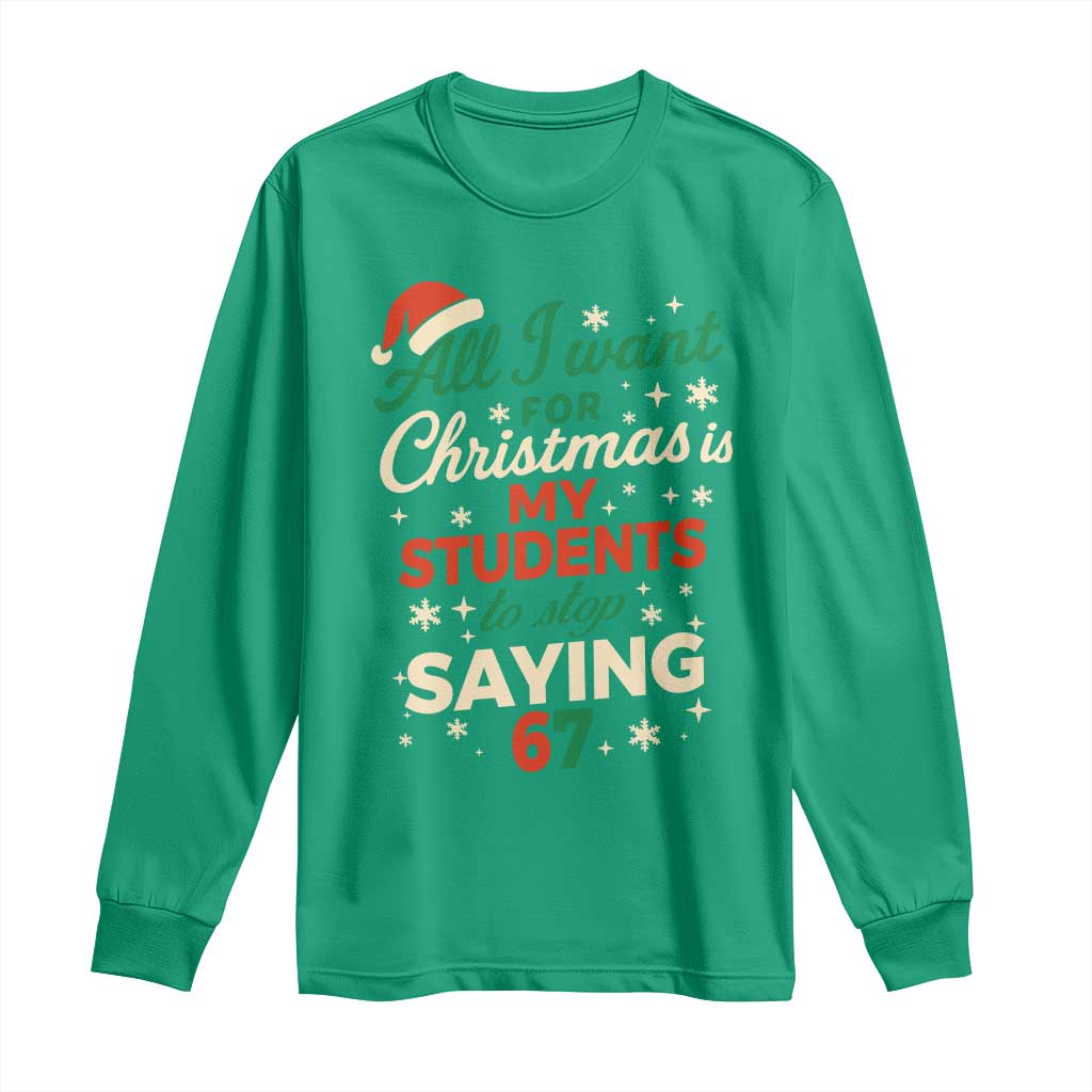 Funny All I Want For Christmas Is My Students To Stop Saying 67 Long Sleeve Shirt Teacher Christmas 67 Meme - Wonder Print Shop