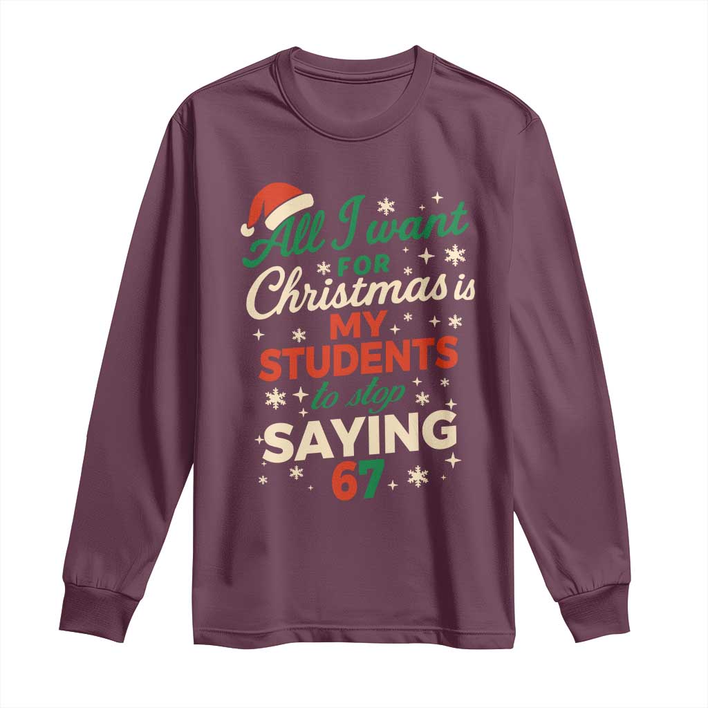 Funny All I Want For Christmas Is My Students To Stop Saying 67 Long Sleeve Shirt Teacher Christmas 67 Meme - Wonder Print Shop