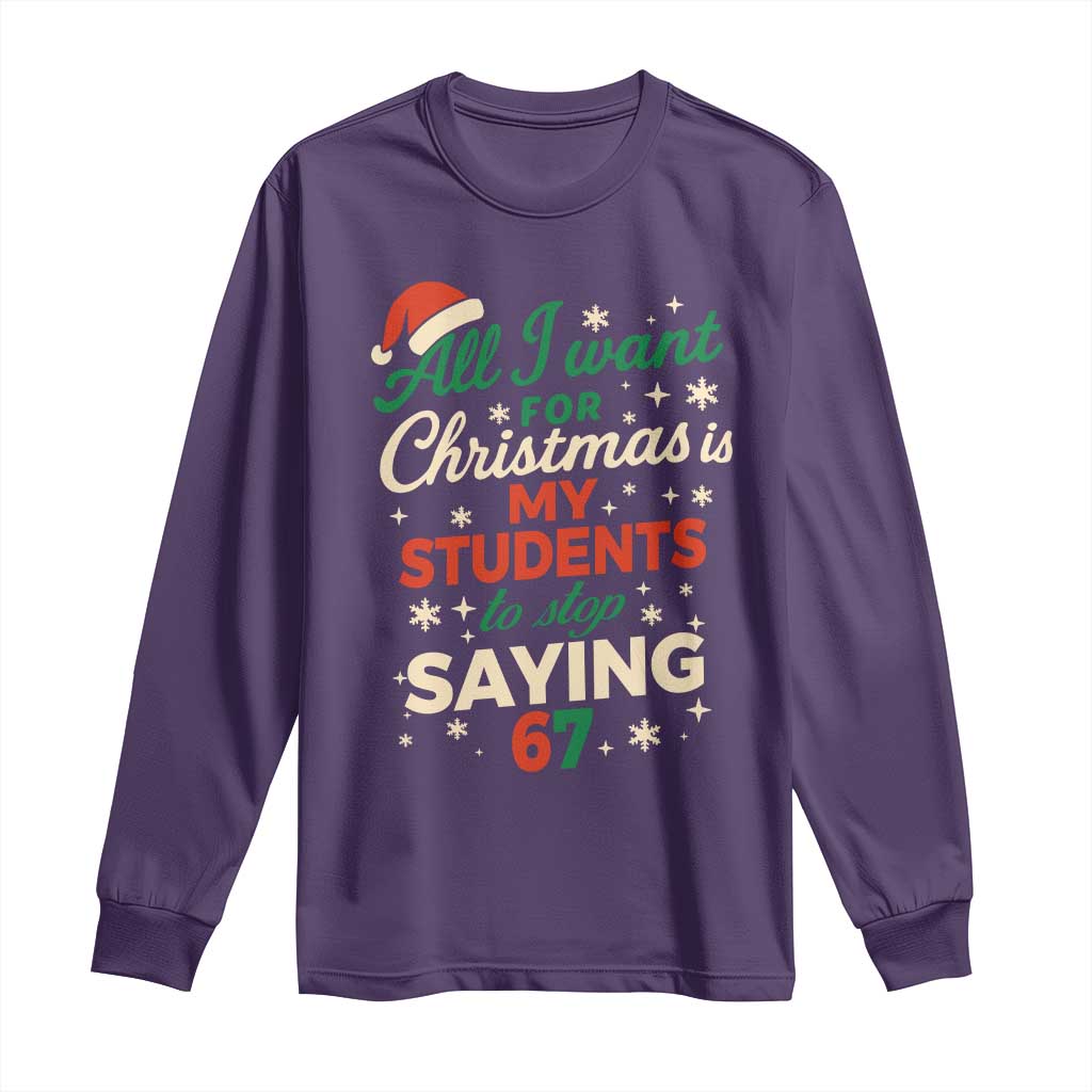 Funny All I Want For Christmas Is My Students To Stop Saying 67 Long Sleeve Shirt Teacher Christmas 67 Meme - Wonder Print Shop