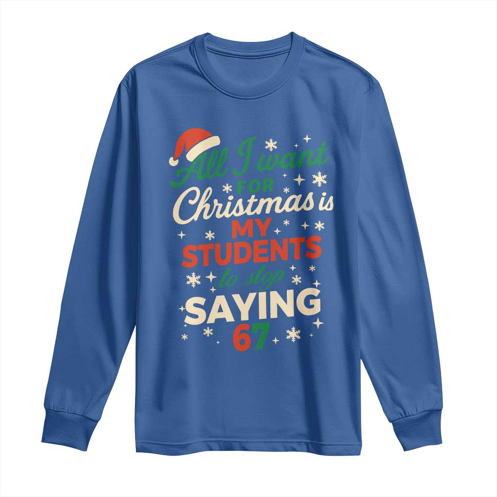 Funny All I Want For Christmas Is My Students To Stop Saying 67 Long Sleeve Shirt Teacher Christmas 67 Meme - Wonder Print Shop