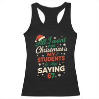 Funny All I Want For Christmas Is My Students To Stop Saying 67 Racerback Tank Top Teacher Christmas 67 Meme - Wonder Print Shop