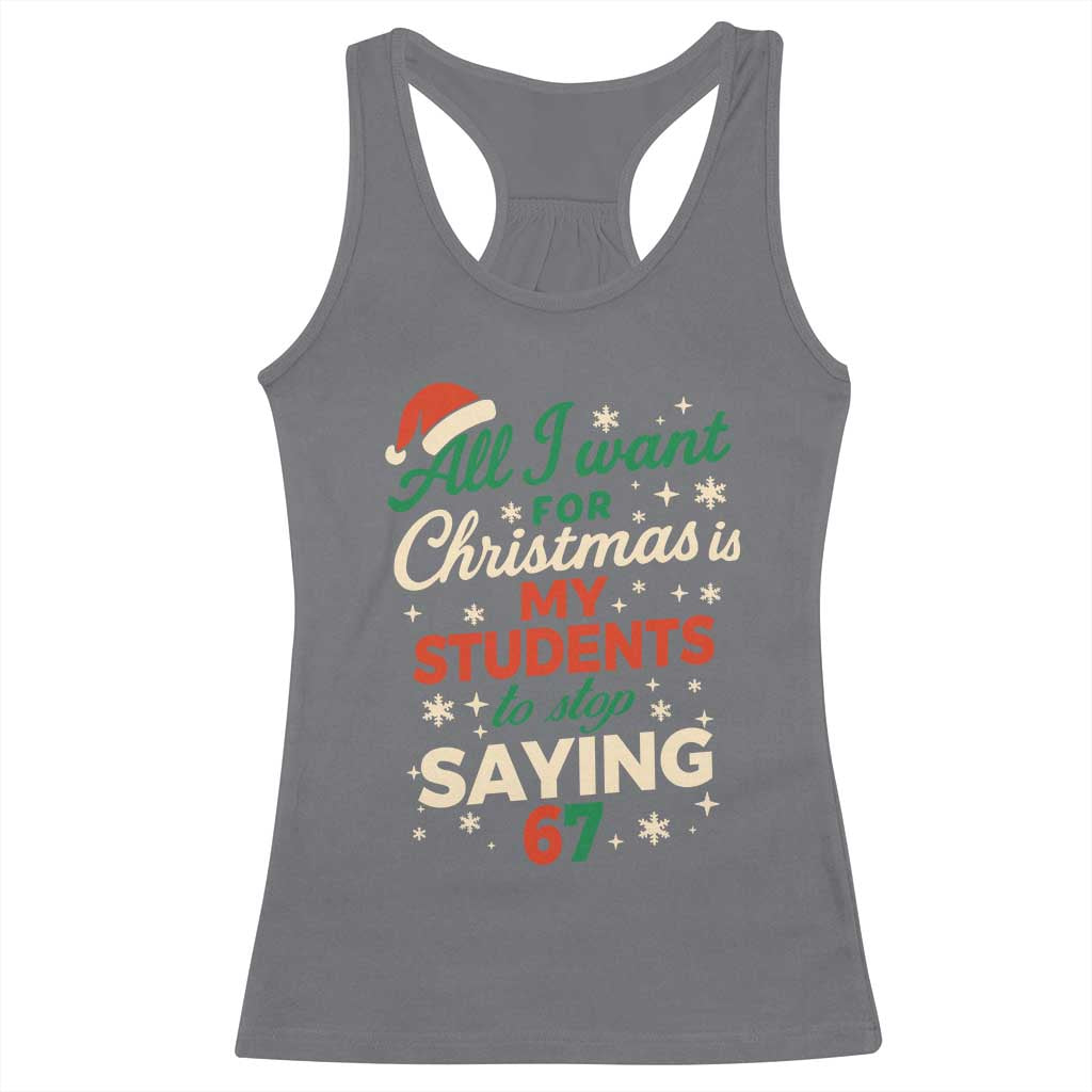 Funny All I Want For Christmas Is My Students To Stop Saying 67 Racerback Tank Top Teacher Christmas 67 Meme - Wonder Print Shop