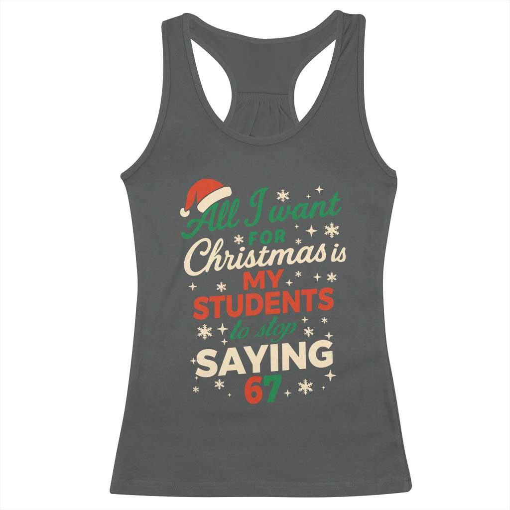 Funny All I Want For Christmas Is My Students To Stop Saying 67 Racerback Tank Top Teacher Christmas 67 Meme - Wonder Print Shop