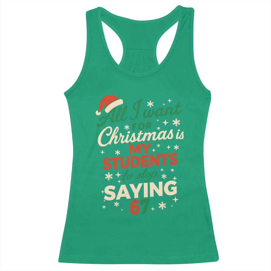 Funny All I Want For Christmas Is My Students To Stop Saying 67 Racerback Tank Top Teacher Christmas 67 Meme - Wonder Print Shop