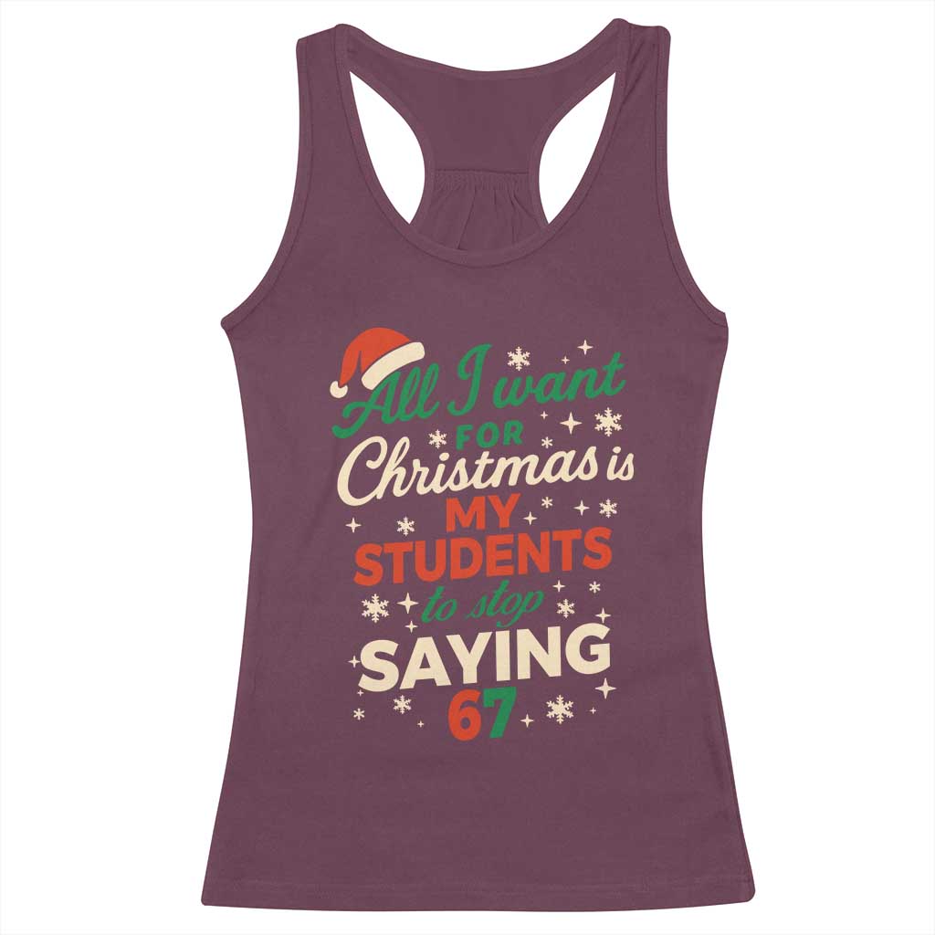 Funny All I Want For Christmas Is My Students To Stop Saying 67 Racerback Tank Top Teacher Christmas 67 Meme - Wonder Print Shop