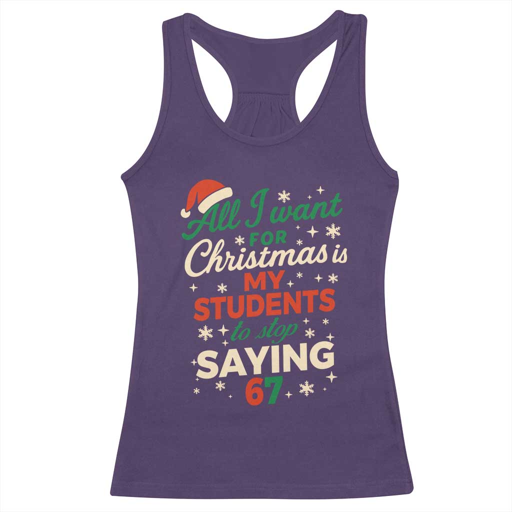 Funny All I Want For Christmas Is My Students To Stop Saying 67 Racerback Tank Top Teacher Christmas 67 Meme - Wonder Print Shop