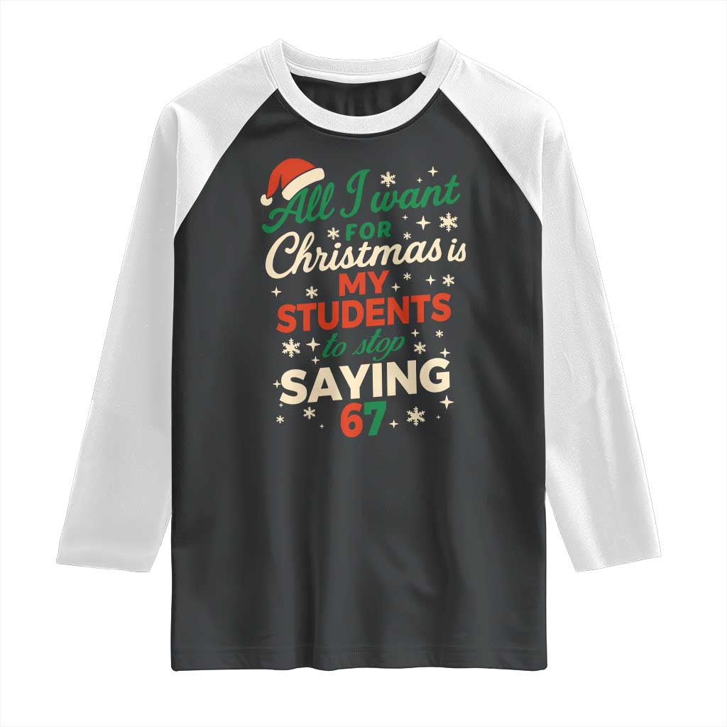 Funny All I Want For Christmas Is My Students To Stop Saying 67 Raglan Shirt Teacher Christmas 67 Meme - Wonder Print Shop