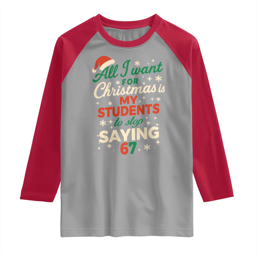 Funny All I Want For Christmas Is My Students To Stop Saying 67 Raglan Shirt Teacher Christmas 67 Meme - Wonder Print Shop