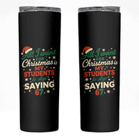 Funny All I Want For Christmas Is My Students To Stop Saying 67 Skinny Tumbler Teacher Christmas 67 Meme - Wonder Print Shop