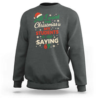 Funny All I Want For Christmas Is My Students To Stop Saying 67 Sweatshirt Teacher Christmas 67 Meme - Wonder Print Shop