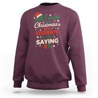 Funny All I Want For Christmas Is My Students To Stop Saying 67 Sweatshirt Teacher Christmas 67 Meme - Wonder Print Shop