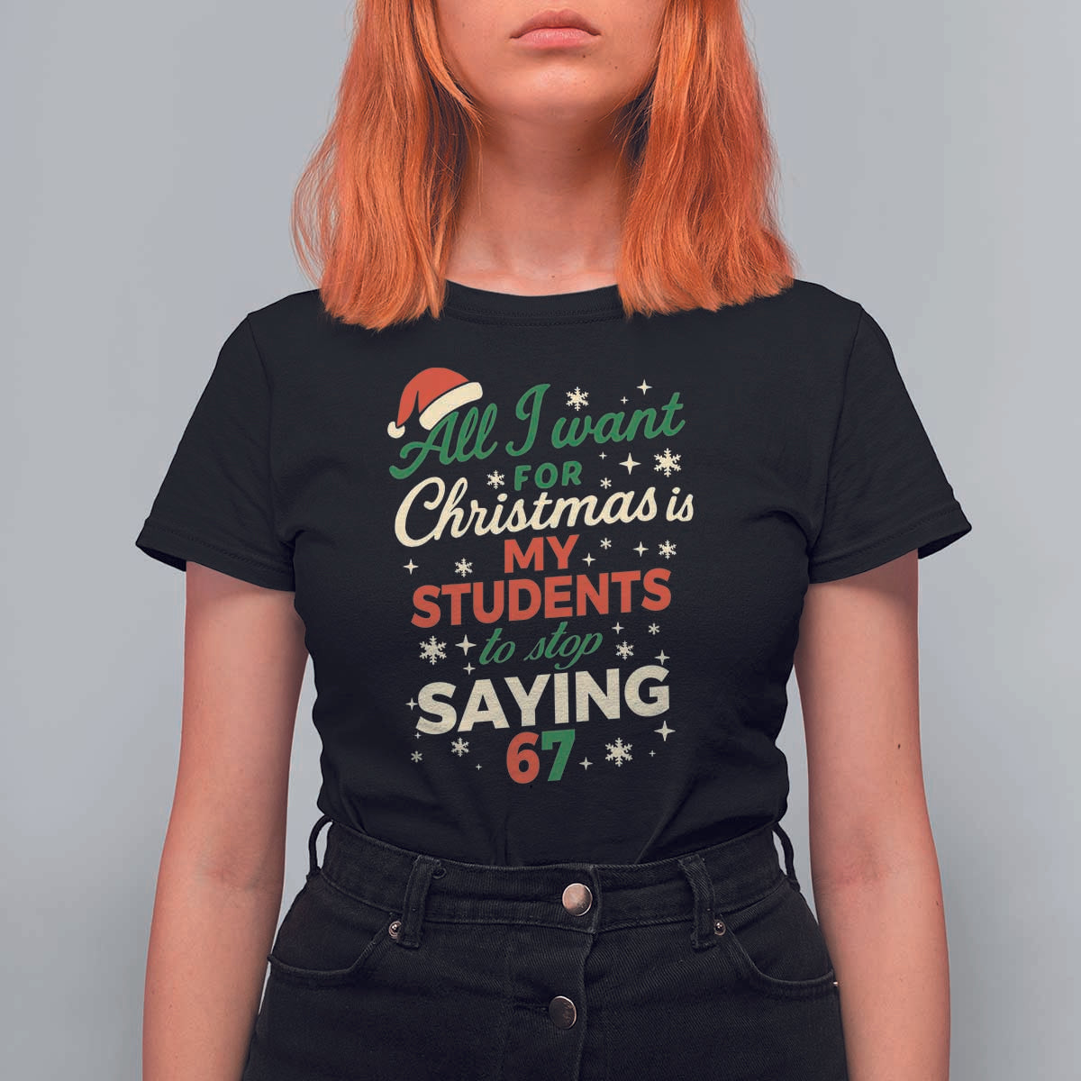 Funny All I Want For Christmas Is My Students To Stop Saying 67 T Shirt For Women Teacher Christmas 67 Meme - Wonder Print Shop