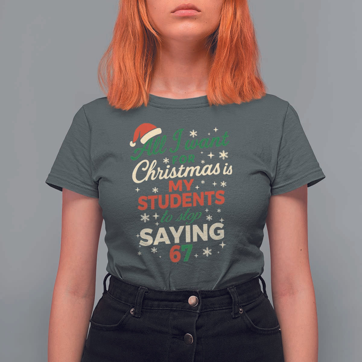 Funny All I Want For Christmas Is My Students To Stop Saying 67 T Shirt For Women Teacher Christmas 67 Meme - Wonder Print Shop