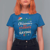 Funny All I Want For Christmas Is My Students To Stop Saying 67 T Shirt For Women Teacher Christmas 67 Meme - Wonder Print Shop