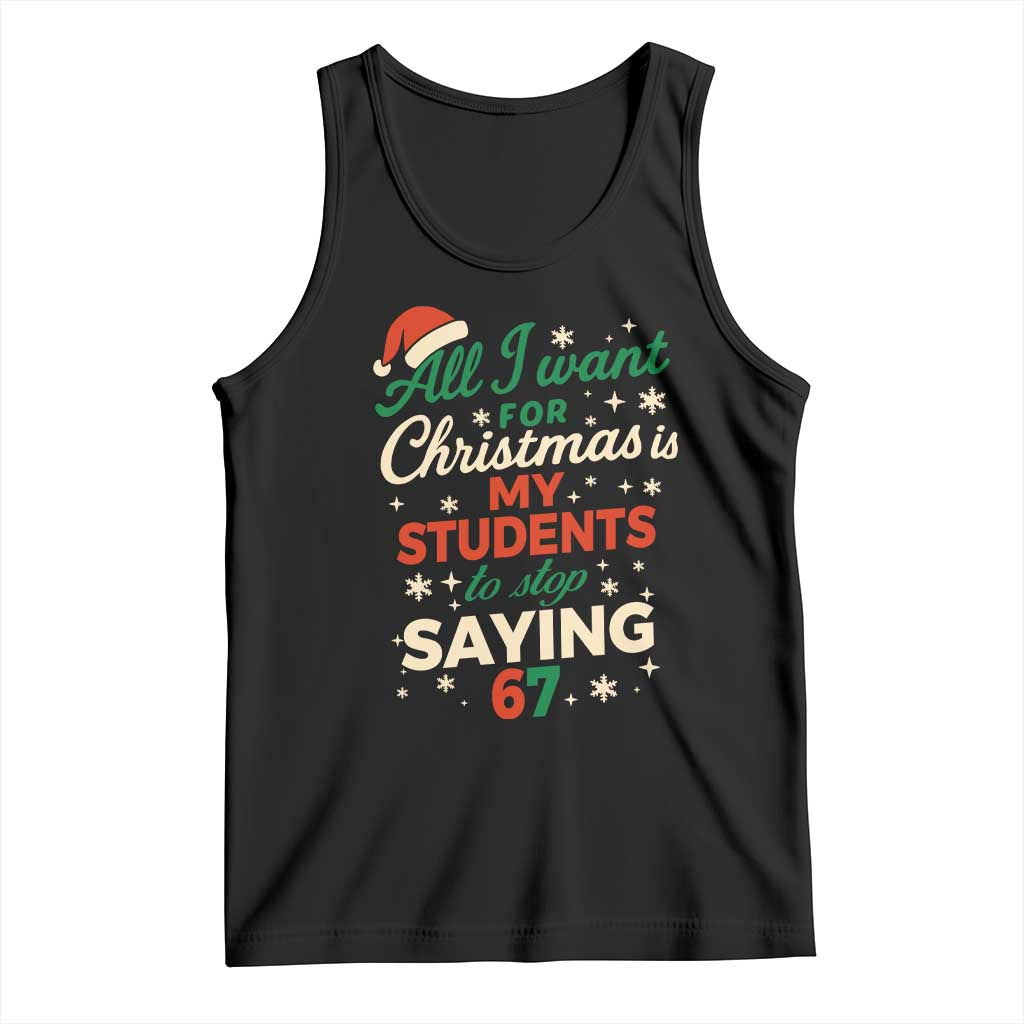 Funny All I Want For Christmas Is My Students To Stop Saying 67 Tank Top Teacher Christmas 67 Meme - Wonder Print Shop