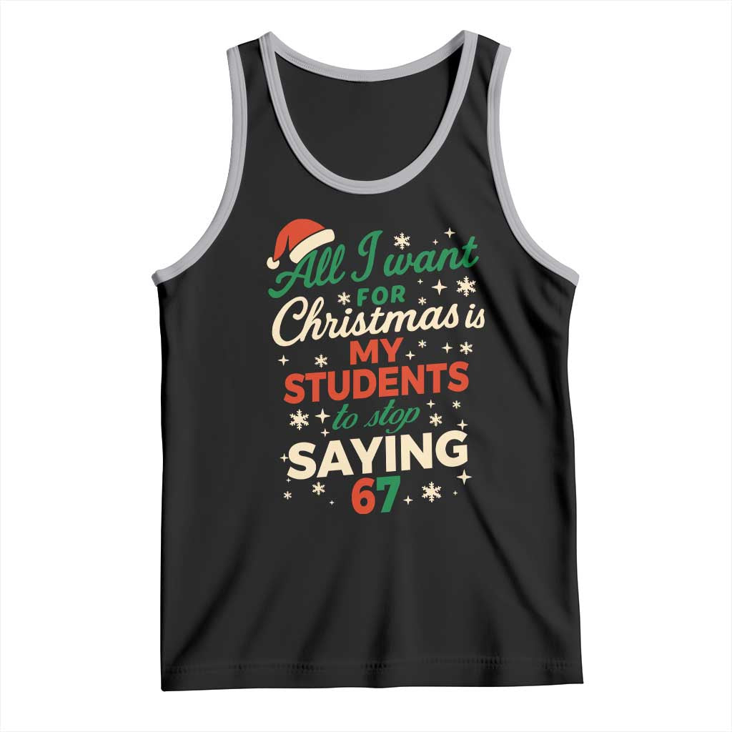 Funny All I Want For Christmas Is My Students To Stop Saying 67 Tank Top Teacher Christmas 67 Meme - Wonder Print Shop