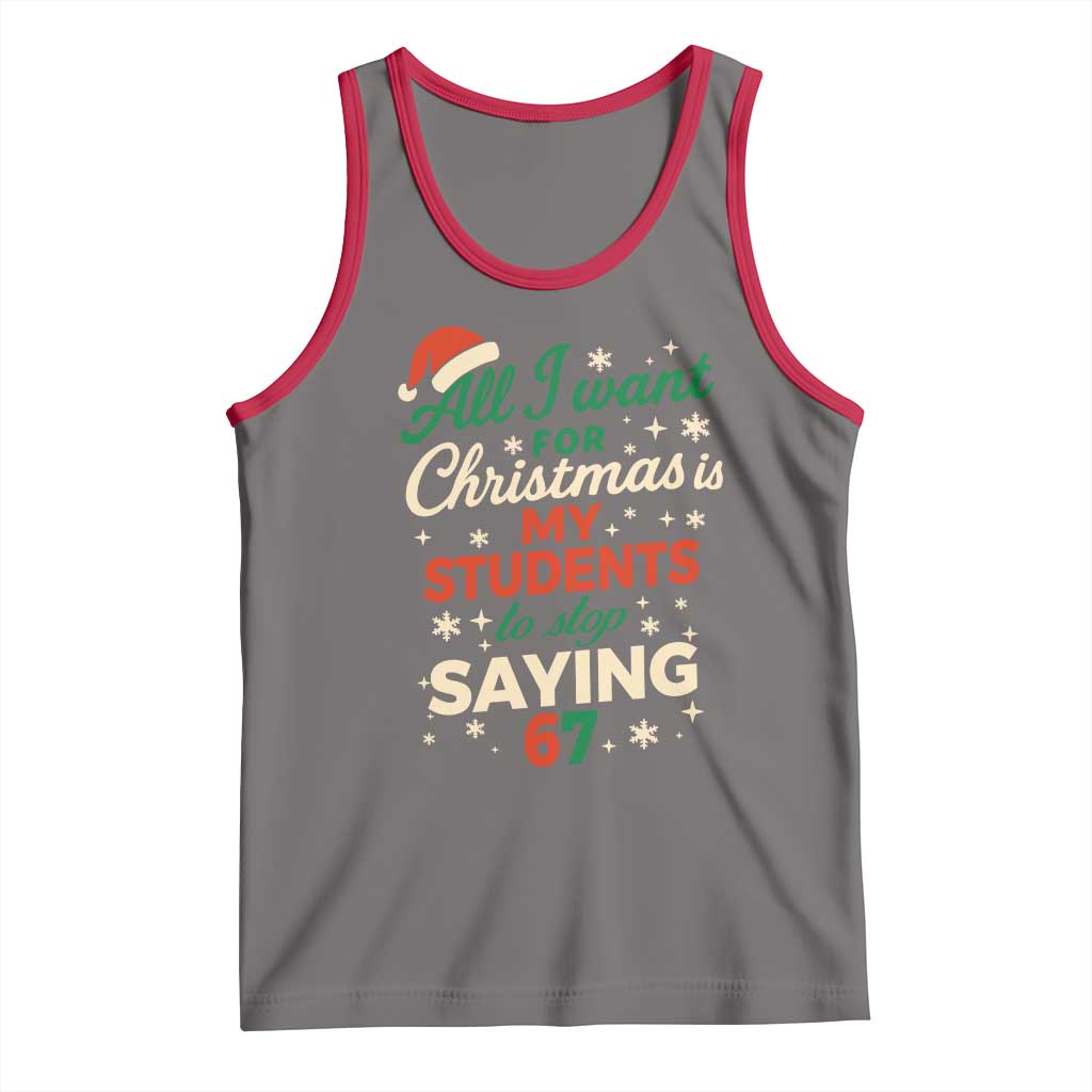 Funny All I Want For Christmas Is My Students To Stop Saying 67 Tank Top Teacher Christmas 67 Meme - Wonder Print Shop