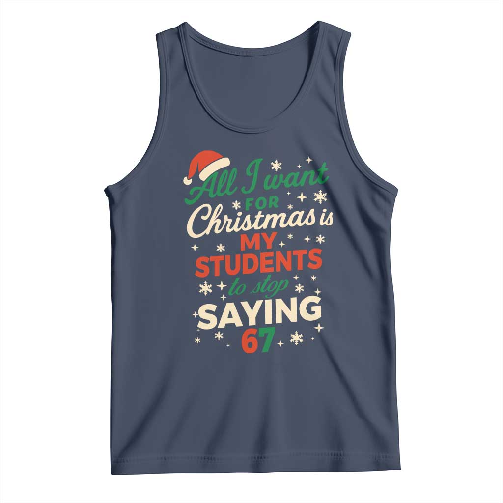 Funny All I Want For Christmas Is My Students To Stop Saying 67 Tank Top Teacher Christmas 67 Meme - Wonder Print Shop