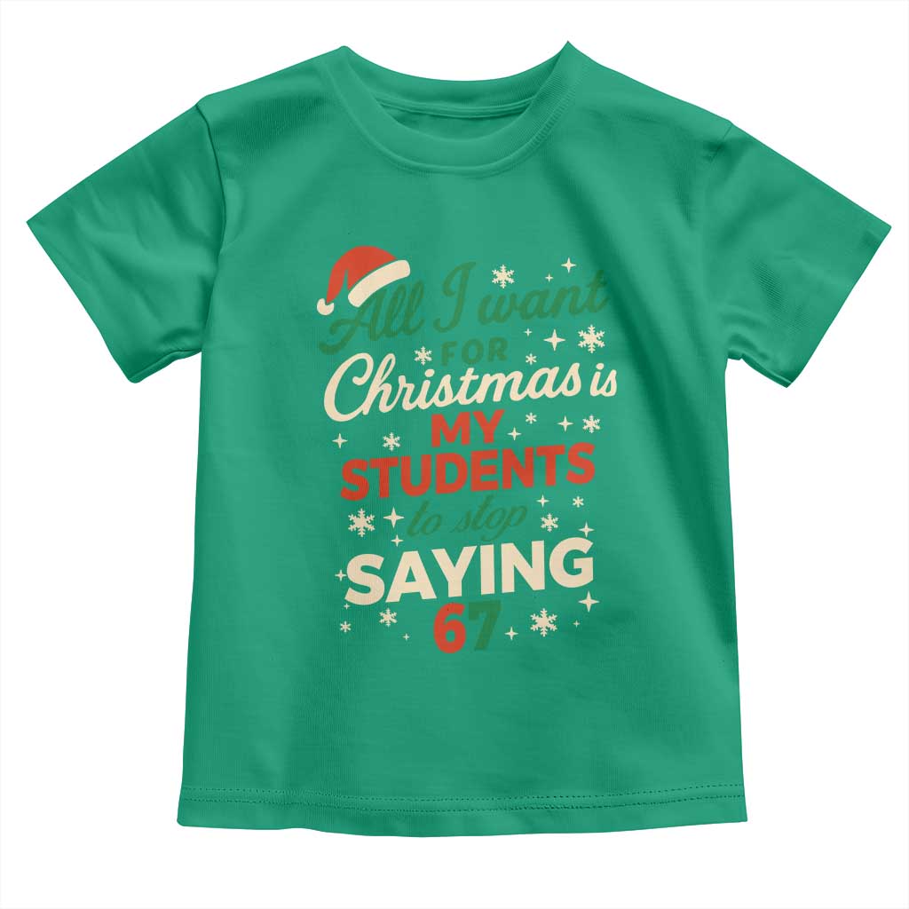 Funny All I Want For Christmas Is My Students To Stop Saying 67 Toddler T Shirt Teacher Christmas 67 Meme - Wonder Print Shop