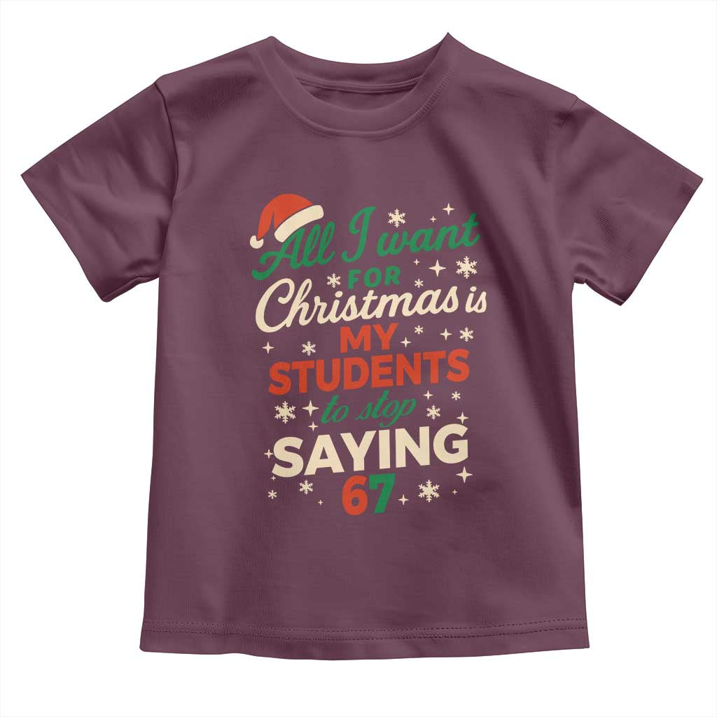 Funny All I Want For Christmas Is My Students To Stop Saying 67 Toddler T Shirt Teacher Christmas 67 Meme - Wonder Print Shop
