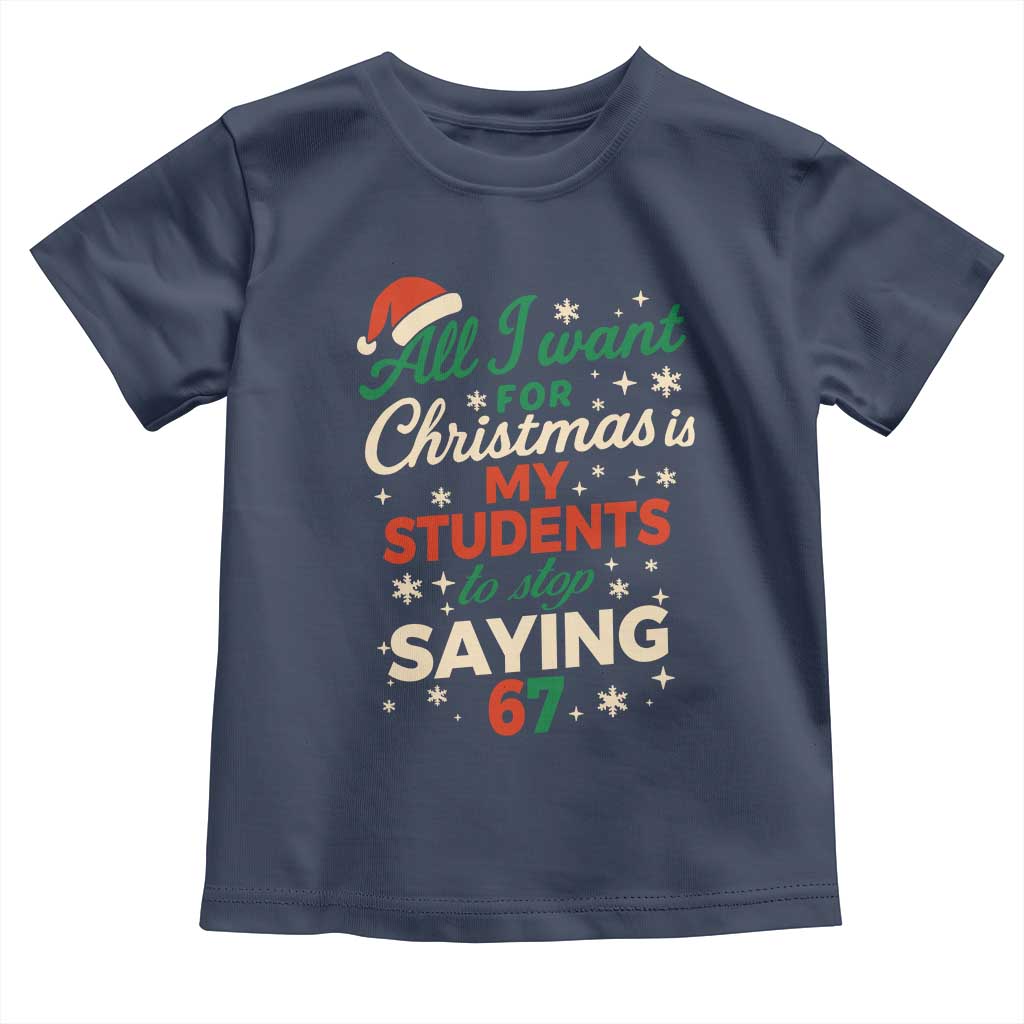 Funny All I Want For Christmas Is My Students To Stop Saying 67 Toddler T Shirt Teacher Christmas 67 Meme - Wonder Print Shop