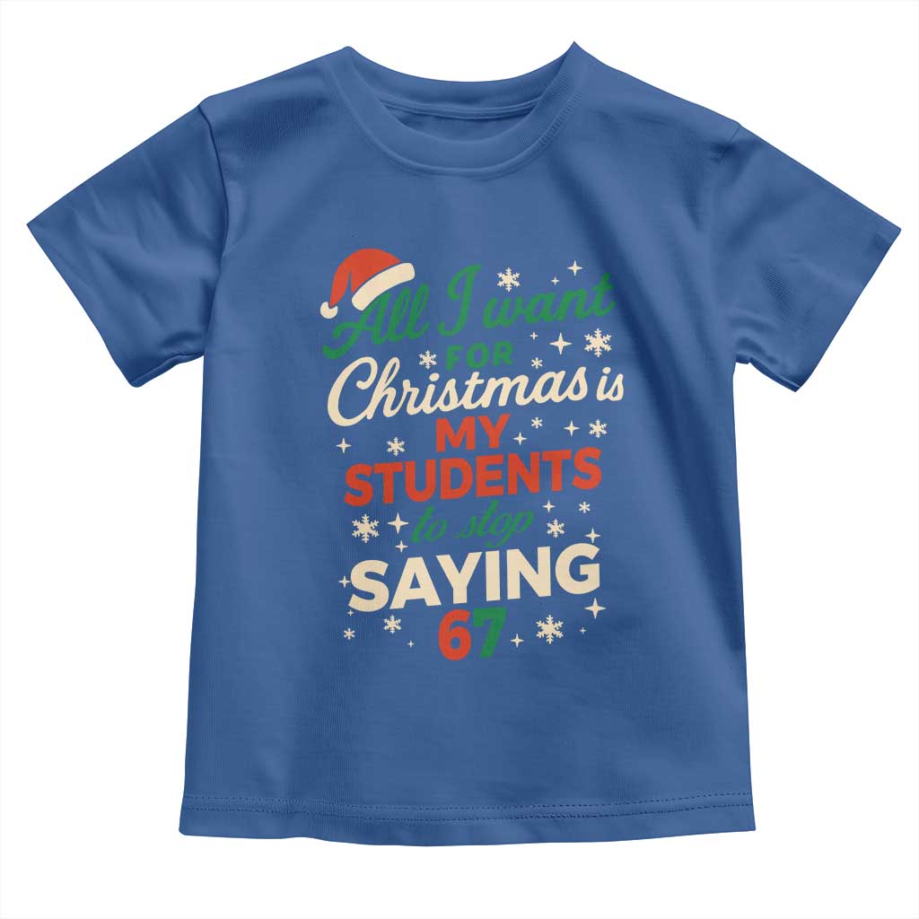 Funny All I Want For Christmas Is My Students To Stop Saying 67 Toddler T Shirt Teacher Christmas 67 Meme - Wonder Print Shop