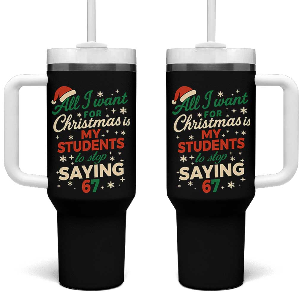 Funny All I Want For Christmas Is My Students To Stop Saying 67 Tumbler With Handle Teacher Christmas 67 Meme - Wonder Print Shop