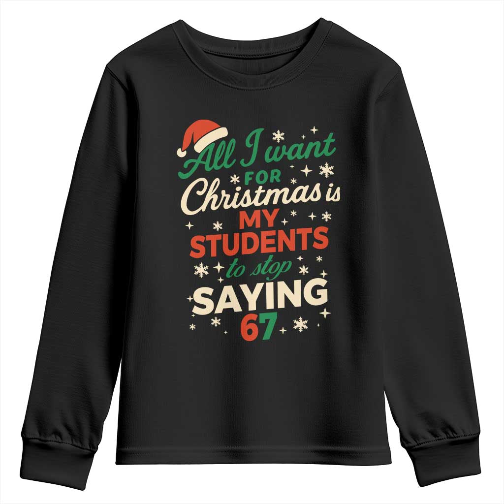 Funny All I Want For Christmas Is My Students To Stop Saying 67 Youth Sweatshirt Teacher Christmas 67 Meme - Wonder Print Shop