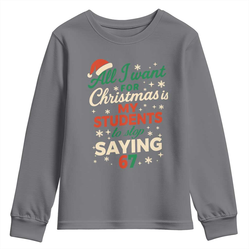 Funny All I Want For Christmas Is My Students To Stop Saying 67 Youth Sweatshirt Teacher Christmas 67 Meme - Wonder Print Shop