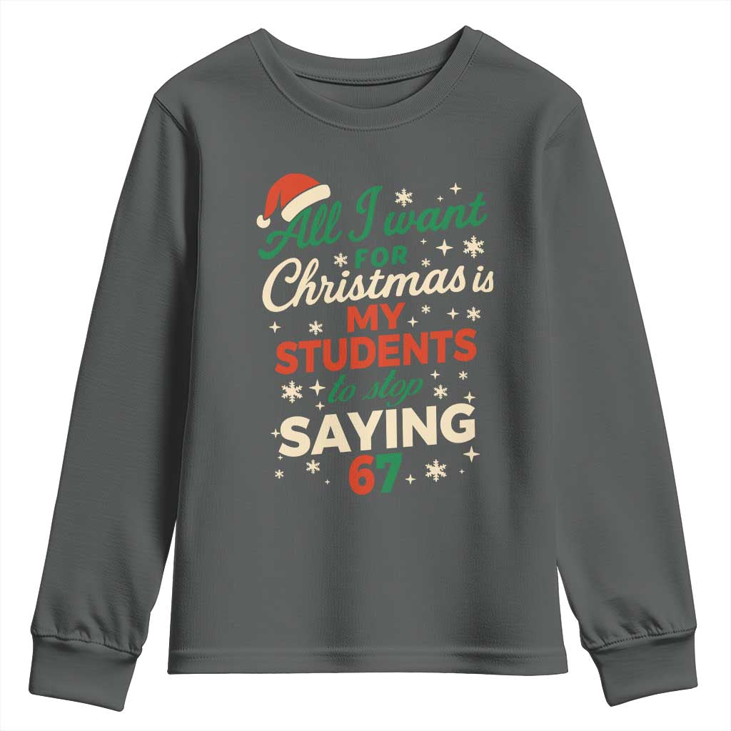 Funny All I Want For Christmas Is My Students To Stop Saying 67 Youth Sweatshirt Teacher Christmas 67 Meme - Wonder Print Shop